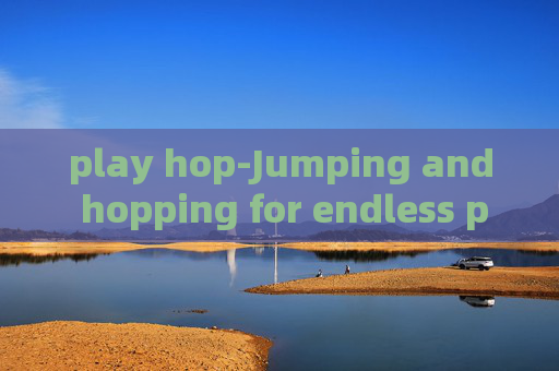 play hop-Jumping and hopping for endless play fun